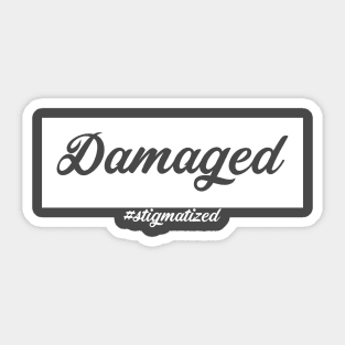 Damaged - Stigmatized Sticker